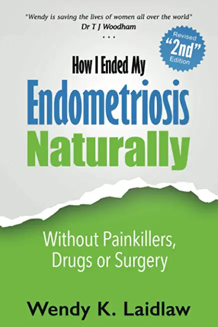 How I Ended My Endometriosis Naturally: Without Painkillers, Drugs or Surgery