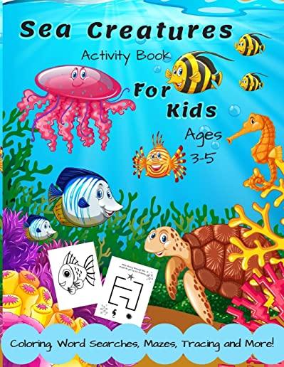Sea Creatures Activity Book For Kids Ages 3-5: A Fun Children's Puzzle Book With Coloring, Mazes, Spot the Difference, Word Search, Tracing, Matching