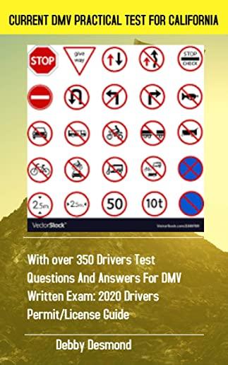 Current DMV Practical Test for California: With over 350 Drivers test questions and answers for DMV written Exam: 2020 Drivers Permit/License Study Gu