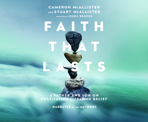 Faith That Lasts: A Father and Son on Cultivating Lifelong Belief
