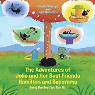 Th Adventures of Jolie and Her Best Friends Hamilton and Bacorama: Being The Best That You Can Be