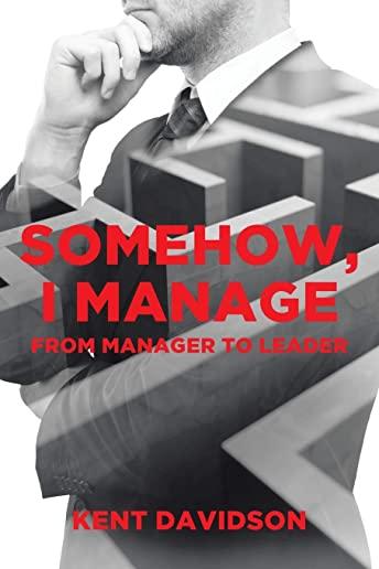 Somehow, I Manage: From Manager to Leader