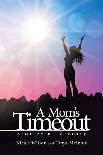 A Mom's Time Out: Stories of Victory