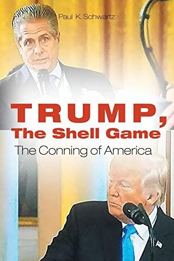 Trump, The Shell Game: The Conning of America