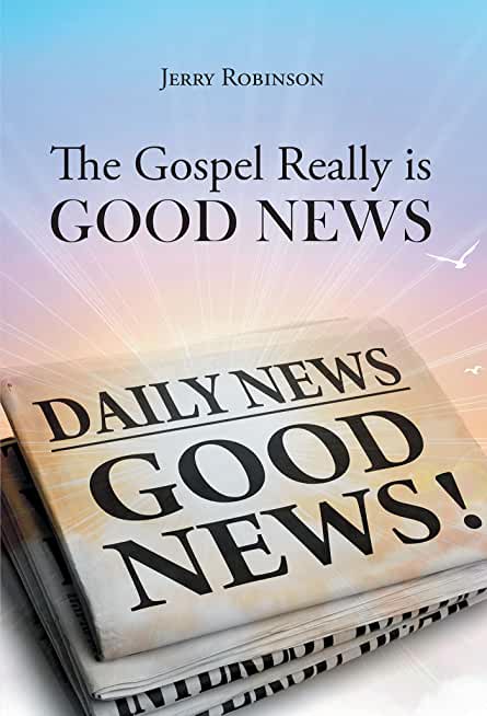 The Gospel Really is Good News