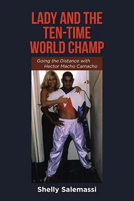 Lady and the Ten-Time World Champ: Going the Distance with Hector Macho Camacho