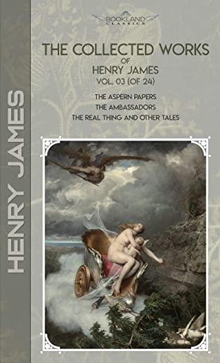 The Collected Works of Henry James, Vol. 03 (of 24): The Aspern Papers; The Ambassadors; The Real Thing and Other Tales