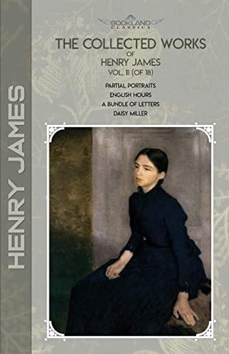 The Collected Works of Henry James, Vol. 11 (of 18): Partial Portraits; English Hours; A Bundle of Letters; Daisy Miller
