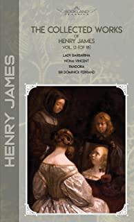 The Collected Works of Henry James, Vol. 13 (of 18): Lady Barbarina; Nona Vincent; Pandora; Sir Dominick Ferrand