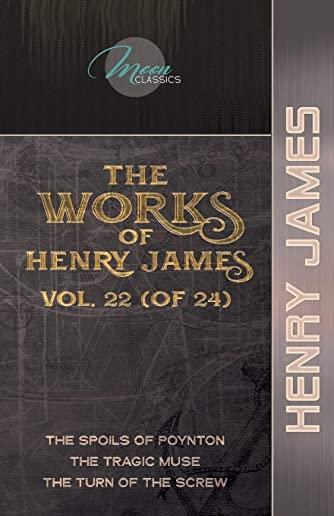 The Works of Henry James, Vol. 22 (of 24): The Spoils of Poynton; The Tragic Muse; The Turn of the Screw
