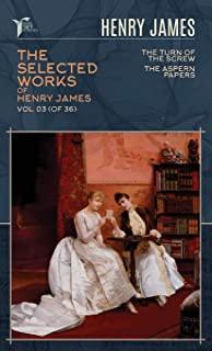 The Selected Works of Henry James, Vol. 03 (of 36): The Turn of the Screw; The Aspern Papers