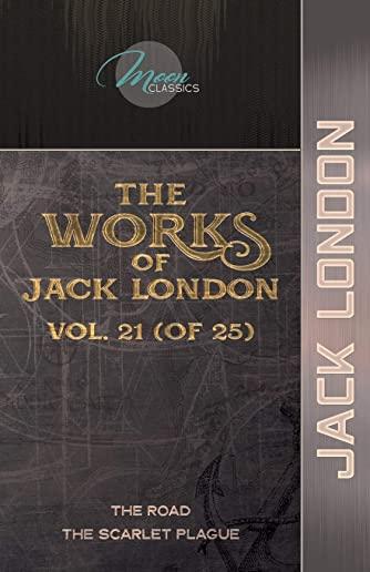 The Works of Jack London, Vol. 21 (of 25): The Road; The Scarlet Plague