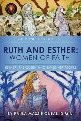 Ruth and Esther: Ruth Ancestor of Christ - Esther the Queen Who Saved Her People