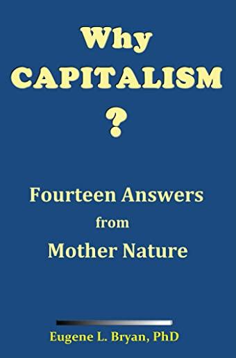 Why Capitalism? Fourteen Answers from Mother Nature: Nature's Fountainhead of Peace and Prosperity