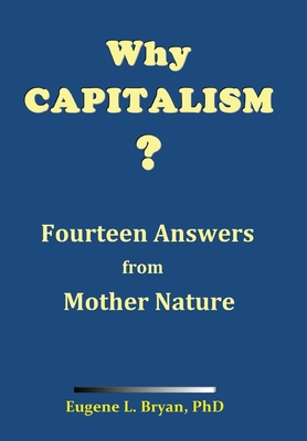 Why Capitalism? Fourteen Answers from Mother Nature: Nature's Fountainhead of Peace and Prosperity