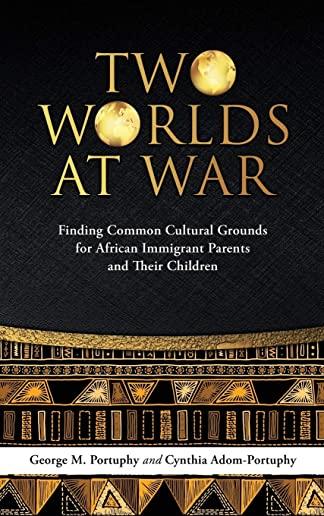 Two Worlds at War: Finding Common Cultural Grounds for African Immigrant Parents and Their Children
