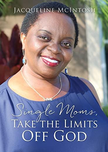 Single Moms, Take the Limits Off God