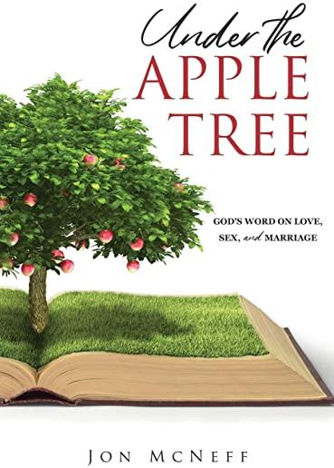 Under the Apple Tree: God's Word on Love, Sex, and Marriage