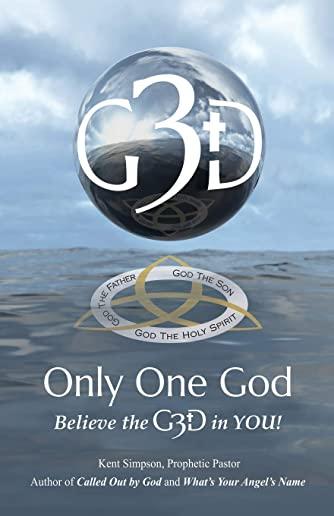 Only One God: Believe in the G3D in YOU!