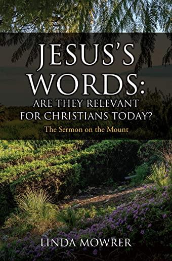 Jesus's Words: Are They Relevant for Christians Today?: The Sermon on the Mount