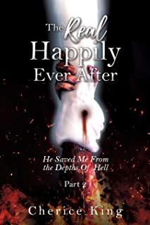 The Real Happily Ever After: He Saved Me From the Depths Of Hell