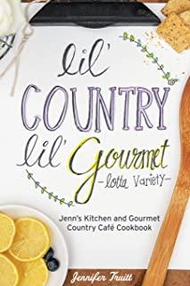 Lil' Country, Lil' Gourmet, Lotta Variety: Jenn's Kitchen and Gourmet Country CafÃ© Cookbook