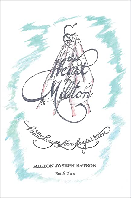 The Heart of Milton: Poetic Prayer, Love, Inspiration - Book 2