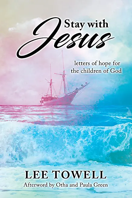 Stay With Jesus: - letters of hope for the children of God
