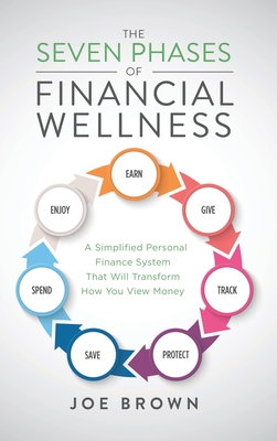 The Seven Phases of Financial Wellness: A Simplified Personal Finance System That Will Transform How You View Money