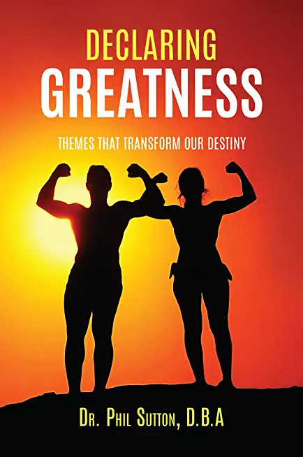 Declaring Greatness: Themes That Transform Our Destiny