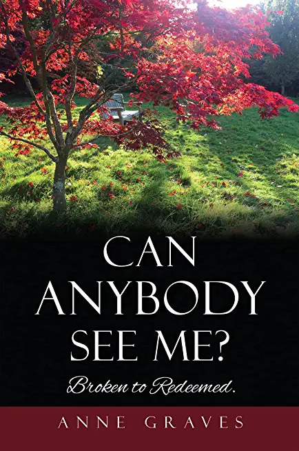 Can Anybody See Me?: Broken to Redeemed.