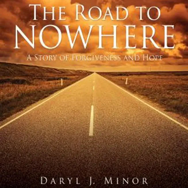 The Road to Nowhere: A Story of Forgiveness and Hope