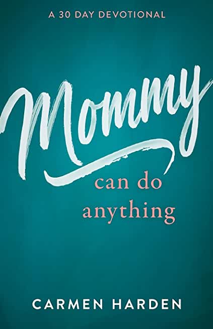 Mommy Can Do Anything: A 30 Day Devotional