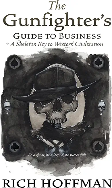 The Gunfighter's Guide to Business: A Skeleton Key to Western Civilization