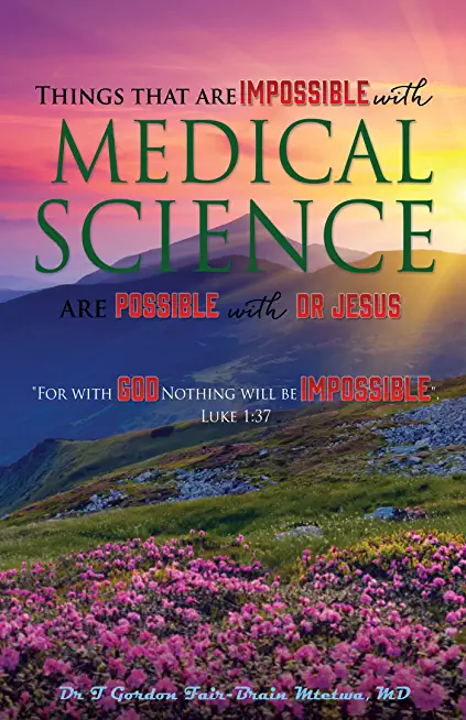 Things that are Impossible with Medical Science: are Possible with Dr JESUS