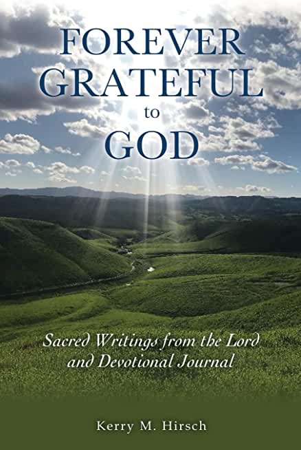 Forever Grateful to God: Sacred Writings Inspired by the Lord and Devotional Journal