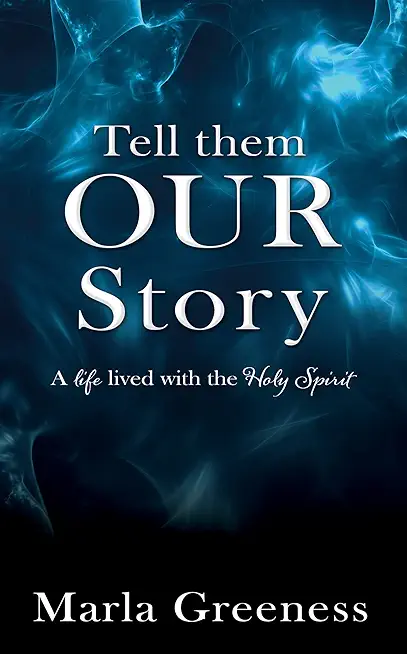 Tell them OUR story: A life lived with the Holy Spirit