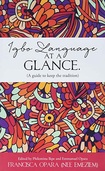Igbo Language at a Glance.: (A guide to keep the tradition)