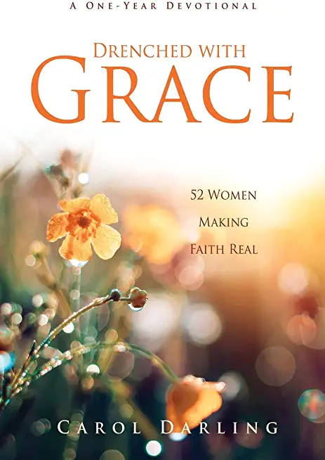 Drenched with Grace: 52 Women Making Faith Real