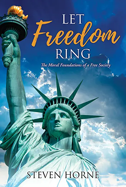 Let Freedom Ring: The Moral Foundations of a Free Society