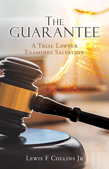 The Guarantee: A Trial Lawyer Examines Salvation