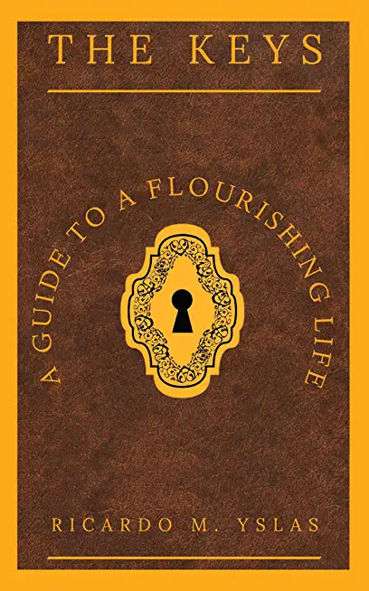 The Keys: A Guide To A Flourishing Life