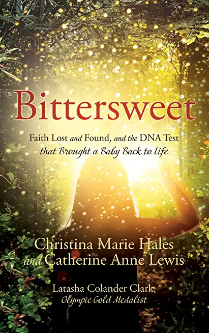 Bittersweet: Faith Lost and Found, and the DNA Test that Brought a Baby Back to Life