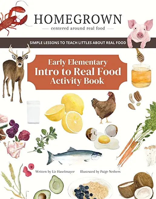 HOMEGROWN Centered around real food: Early Elementary Intro to Real Food Activity Book