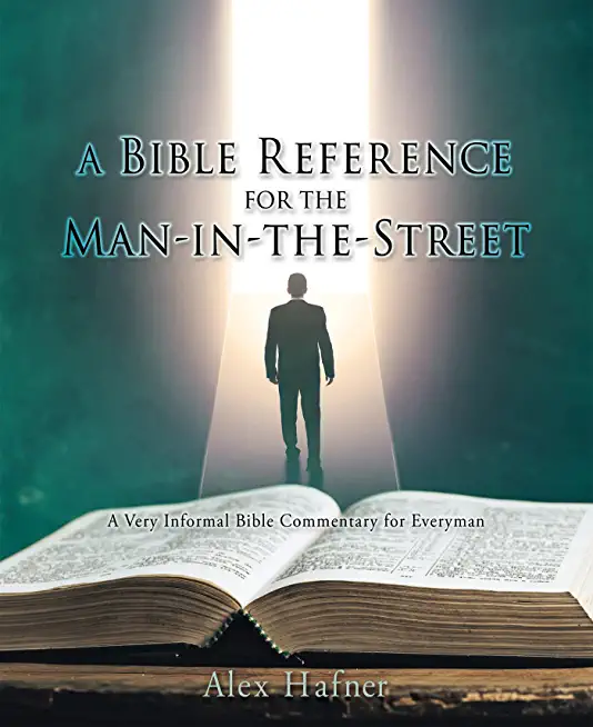 A Bible Reference for the Man-in-the-Street: A Very Informal Bible Commentary for Everyman