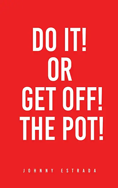 Do It! or Get Off! the Pot!