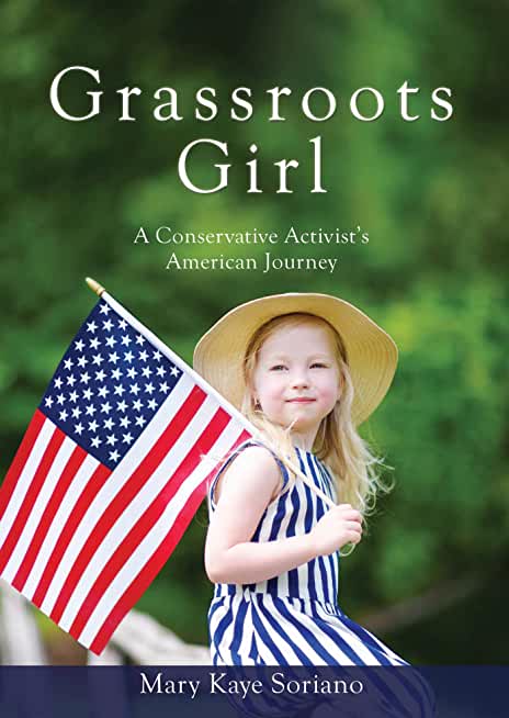 Grassroots Girl A Conservative Activist's American Journey