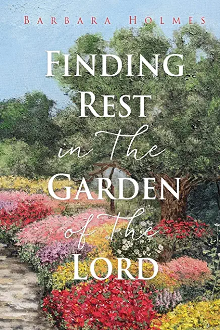 Finding Rest in The Garden of The Lord