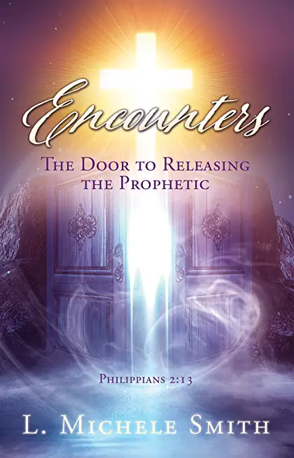 ENCOUNTERS, The Door to Releasing the Prophetic: Realizing He was there all the time.