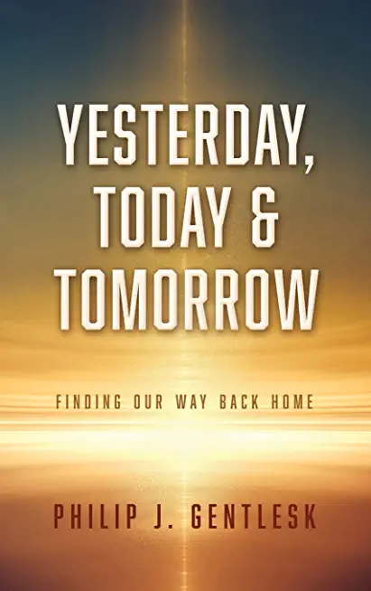 Yesterday, Today & Tomorrow: Finding Our Way Back Home